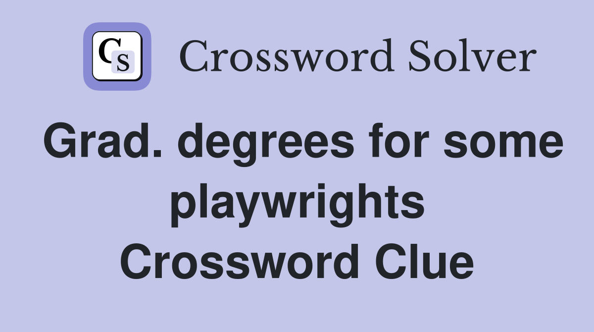 Grad. degrees for some playwrights Crossword Clue
