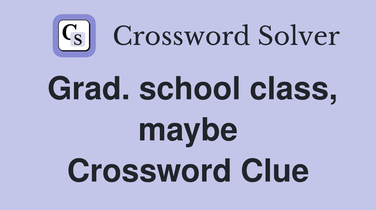 Grad. school class, maybe Crossword Clue