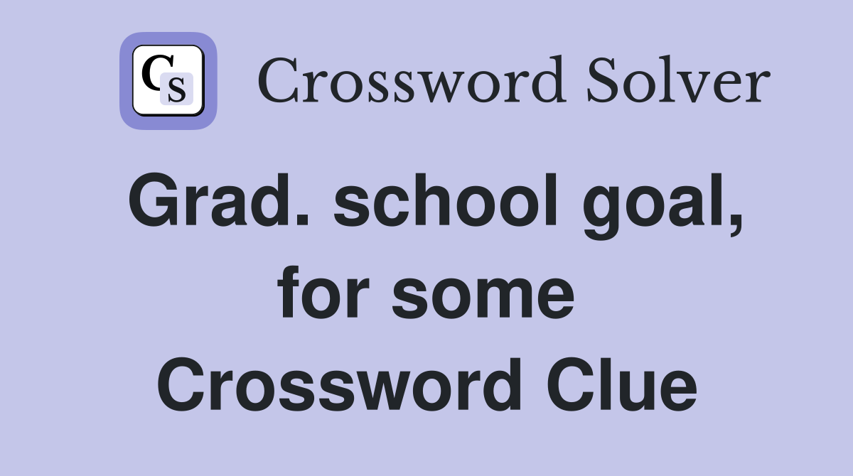 Grad. school goal, for some Crossword Clue