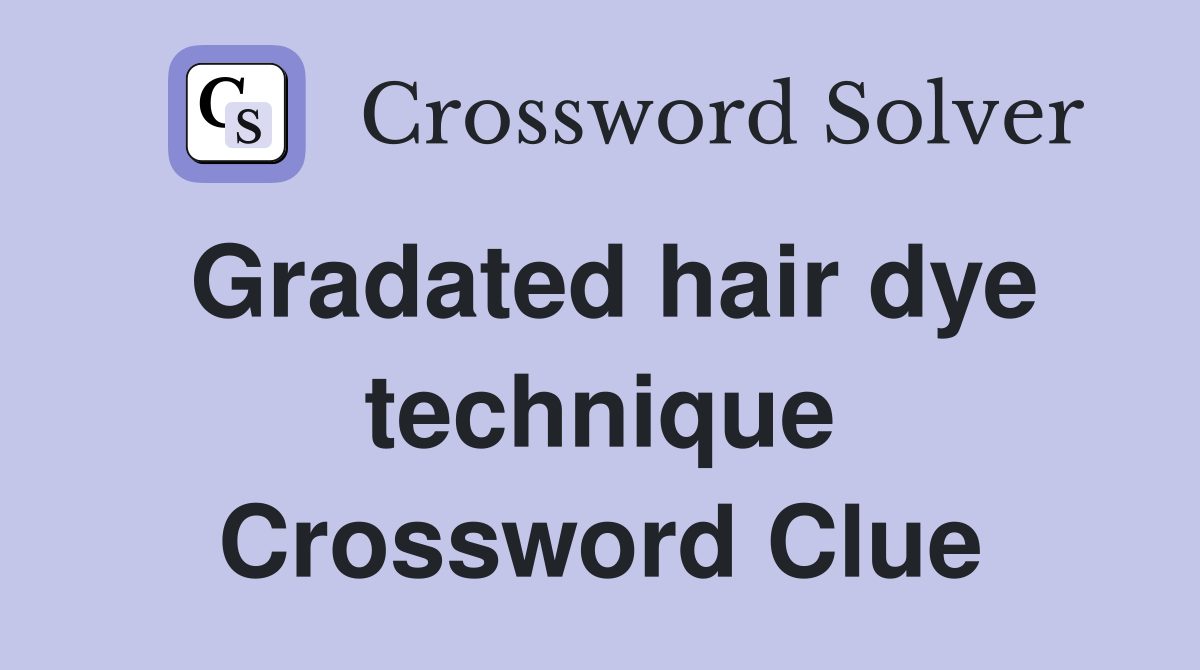 Gradated hair dye technique Crossword Clue