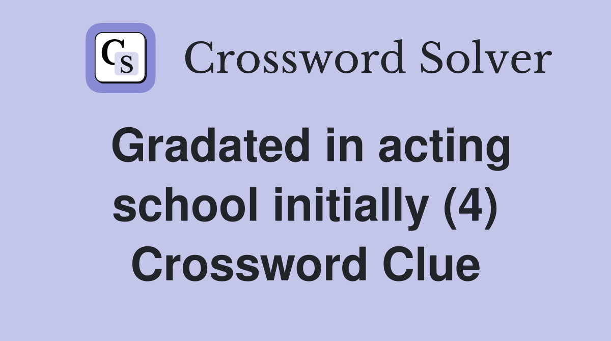 Gradated in acting school initially (4) Crossword Clue