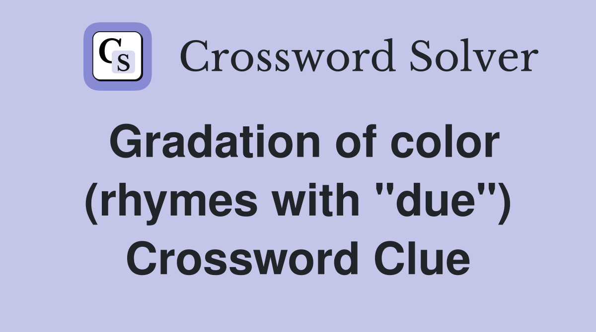 Gradation of color (rhymes with "due") Crossword Clue