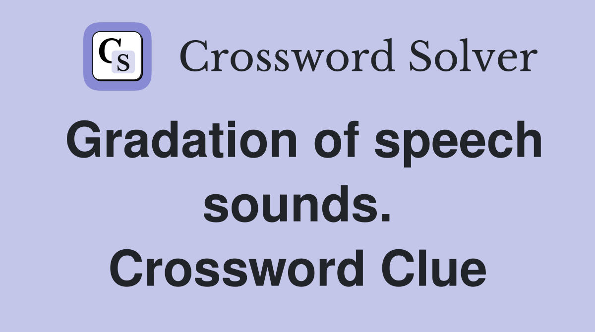 Gradation of speech sounds. Crossword Clue