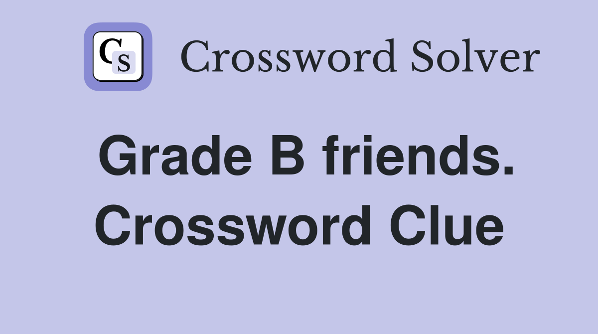 Grade B friends. Crossword Clue