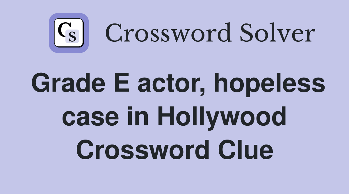 Grade E actor, hopeless case in Hollywood Crossword Clue