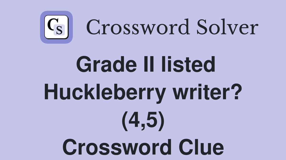 Grade II listed Huckleberry writer? (4,5) Crossword Clue