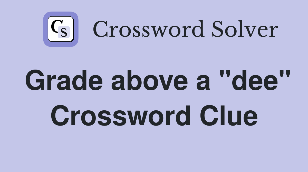 Grade above a "dee" Crossword Clue
