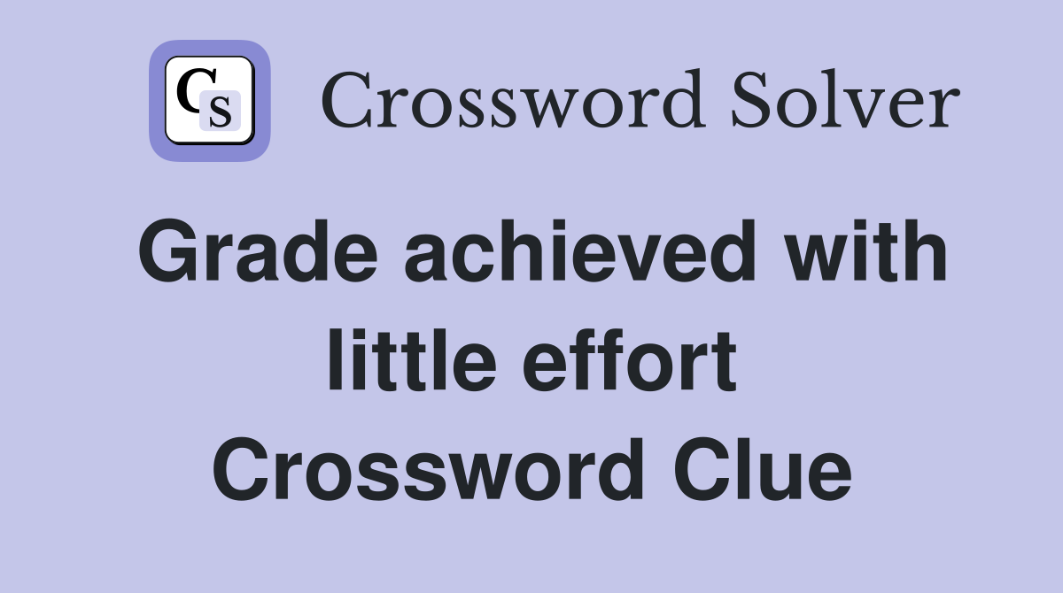 Grade achieved with little effort Crossword Clue