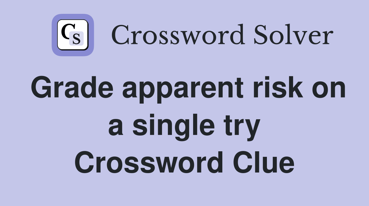 Grade apparent risk on a single try Crossword Clue