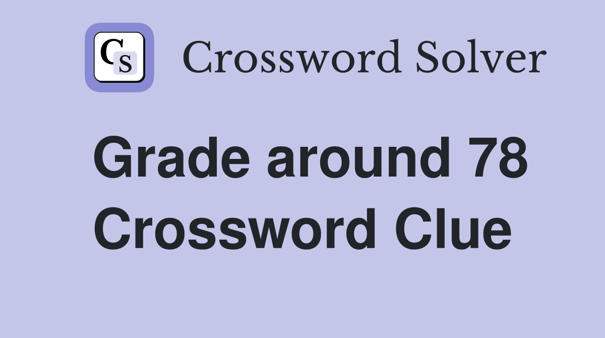 Grade around 78 Crossword Clue
