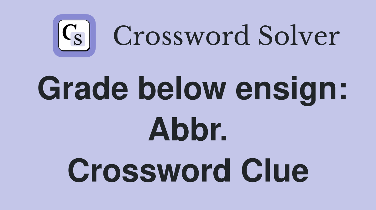 Grade below ensign: Abbr. Crossword Clue