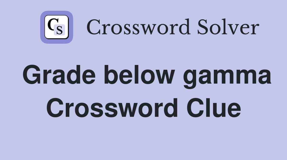 Grade below gamma Crossword Clue