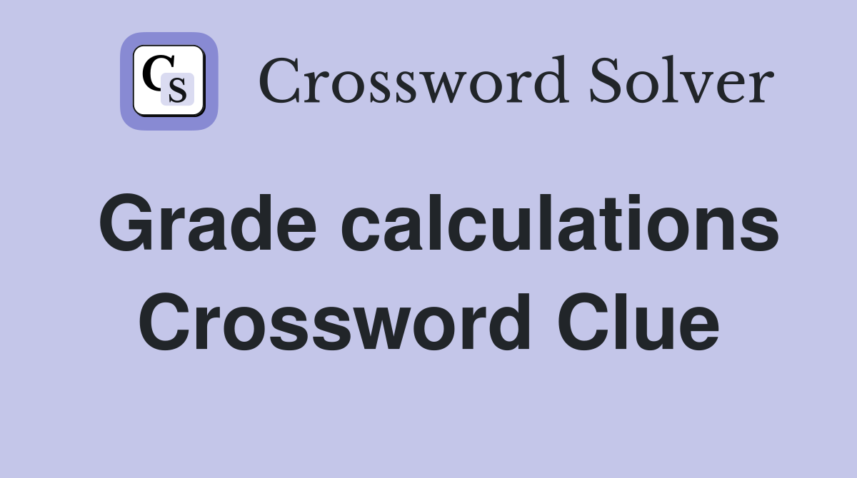 Grade calculations Crossword Clue