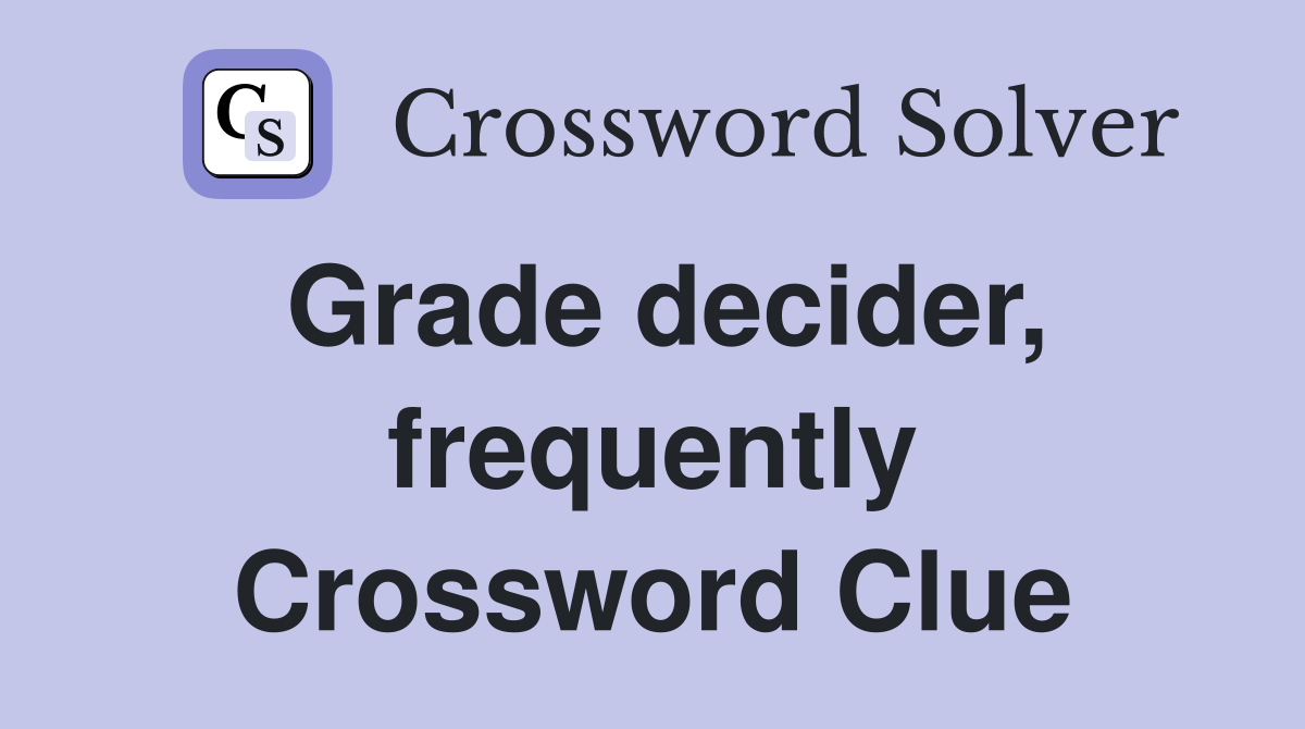 Grade decider, frequently Crossword Clue