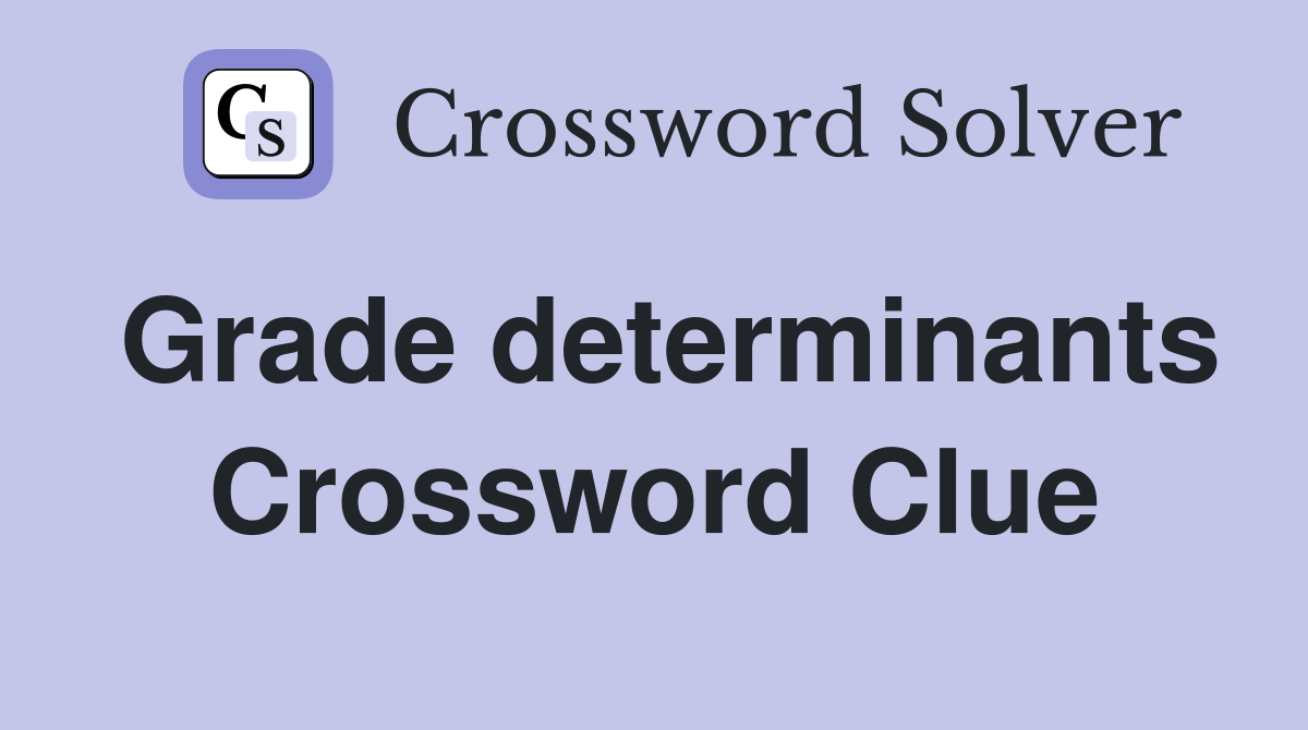 Grade determinants Crossword Clue