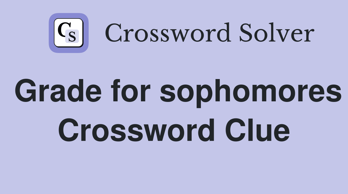 Grade for sophomores Crossword Clue