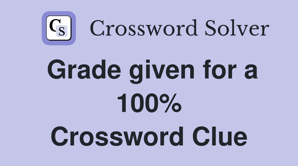 Grade given for a 100% Crossword Clue