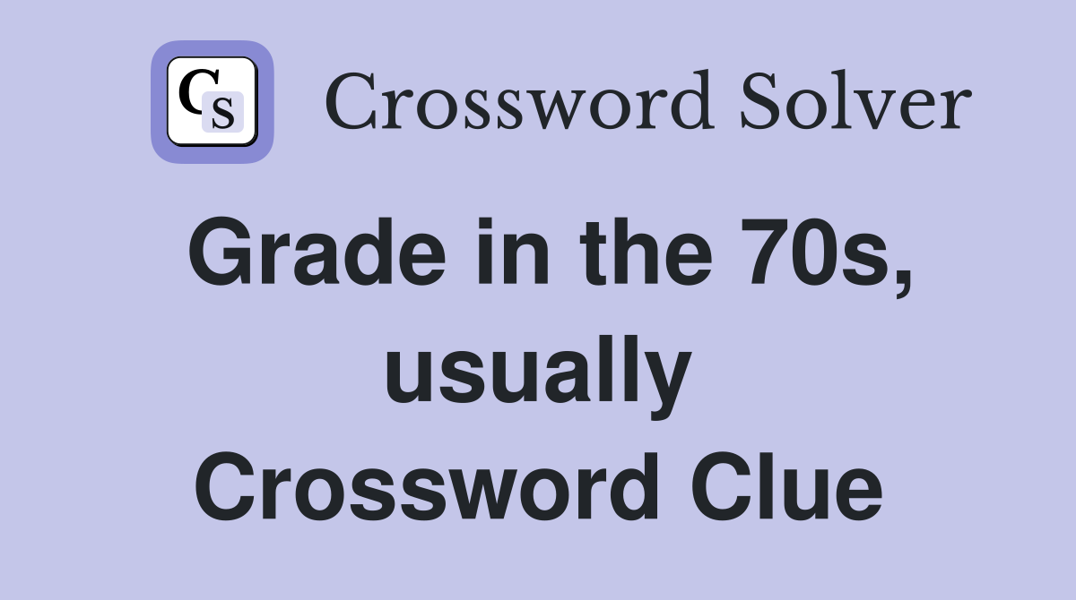 Grade in the 70s, usually Crossword Clue
