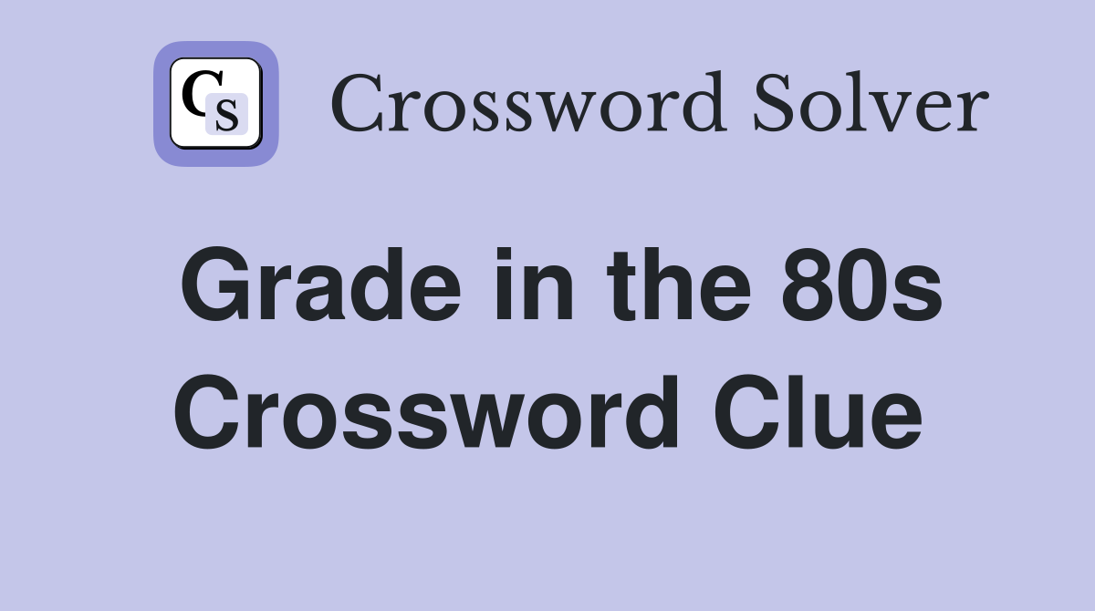 Grade in the 80s Crossword Clue