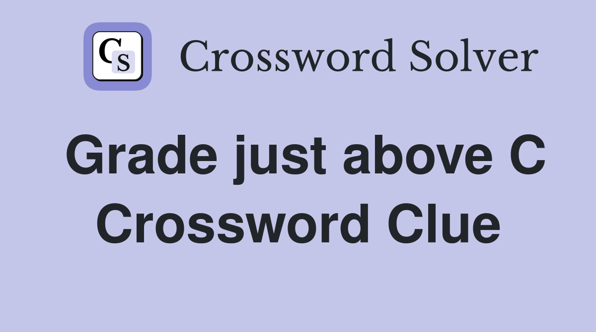 Grade just above C Crossword Clue