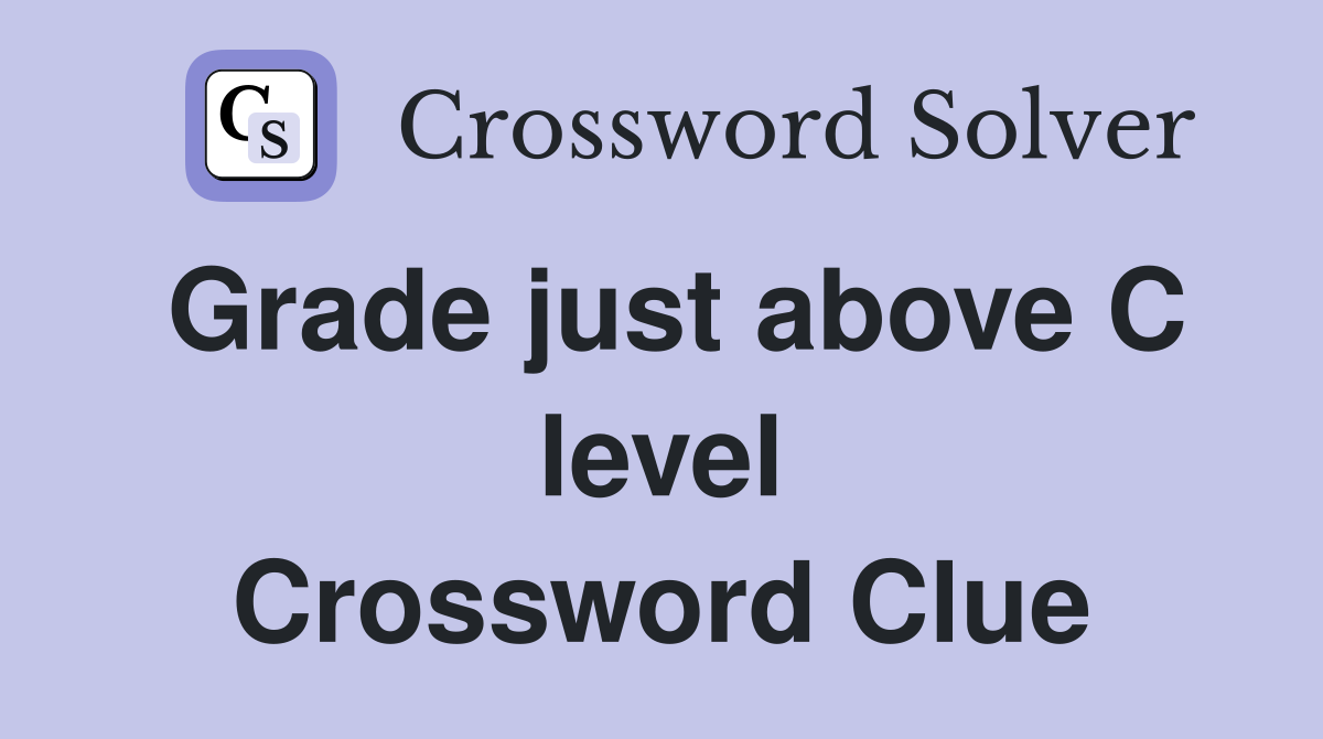 Grade just above C level Crossword Clue