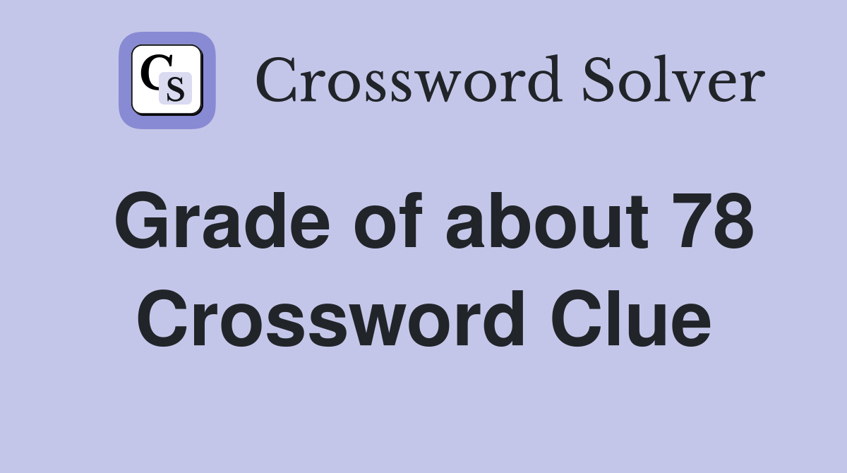 Grade of about 78 Crossword Clue