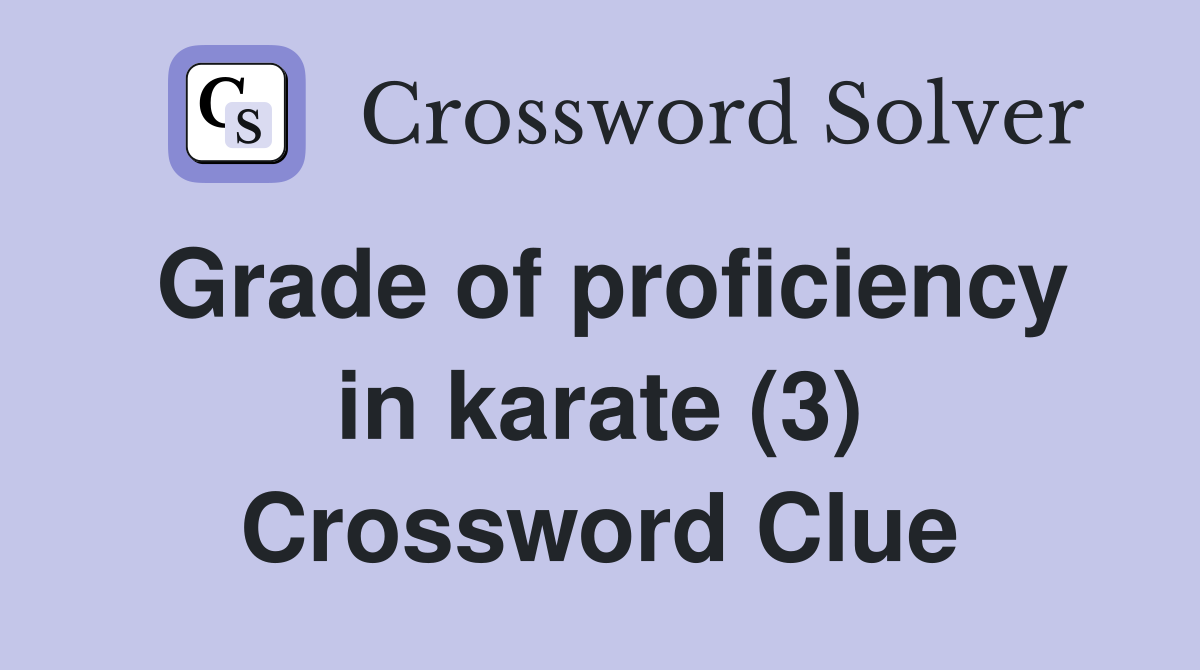 Grade of proficiency in karate (3) Crossword Clue