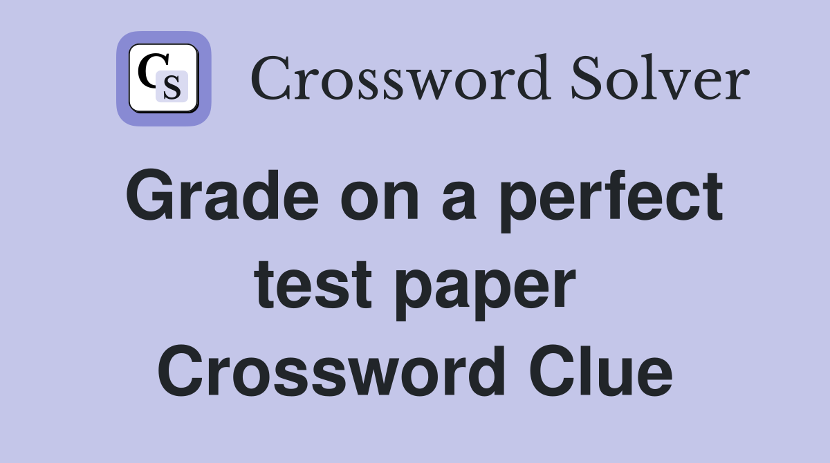 Grade on a perfect test paper Crossword Clue