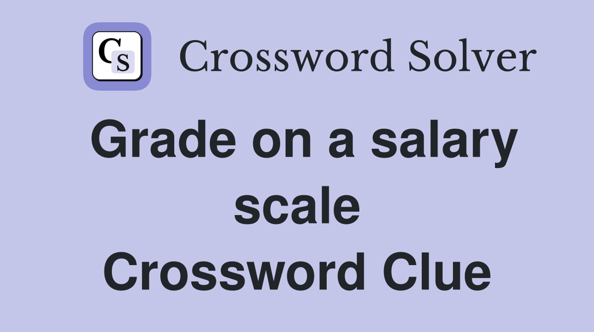 Grade on a salary scale Crossword Clue