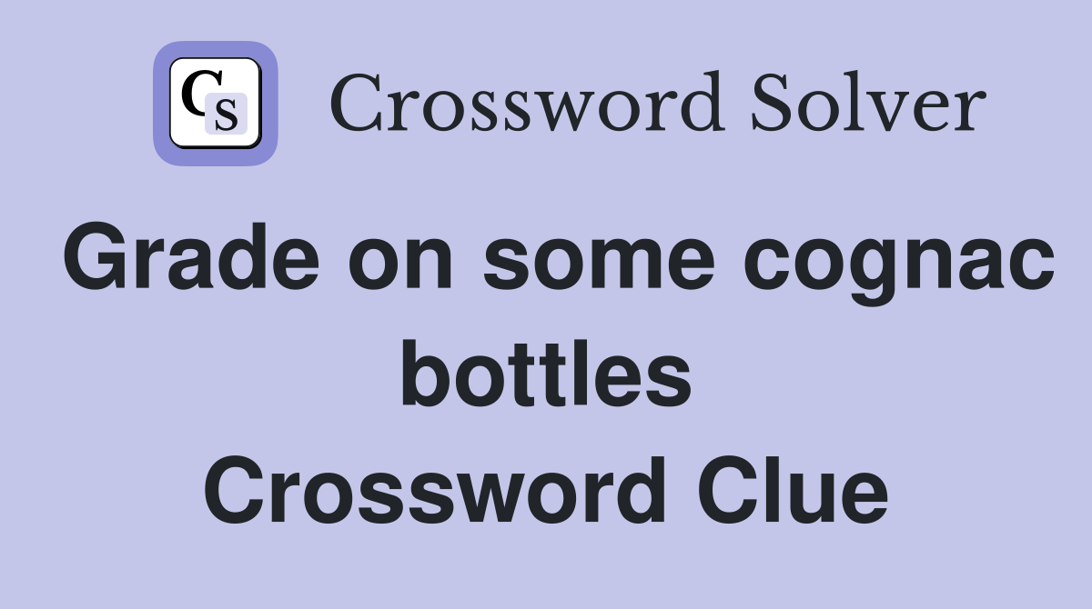 Grade on some cognac bottles Crossword Clue