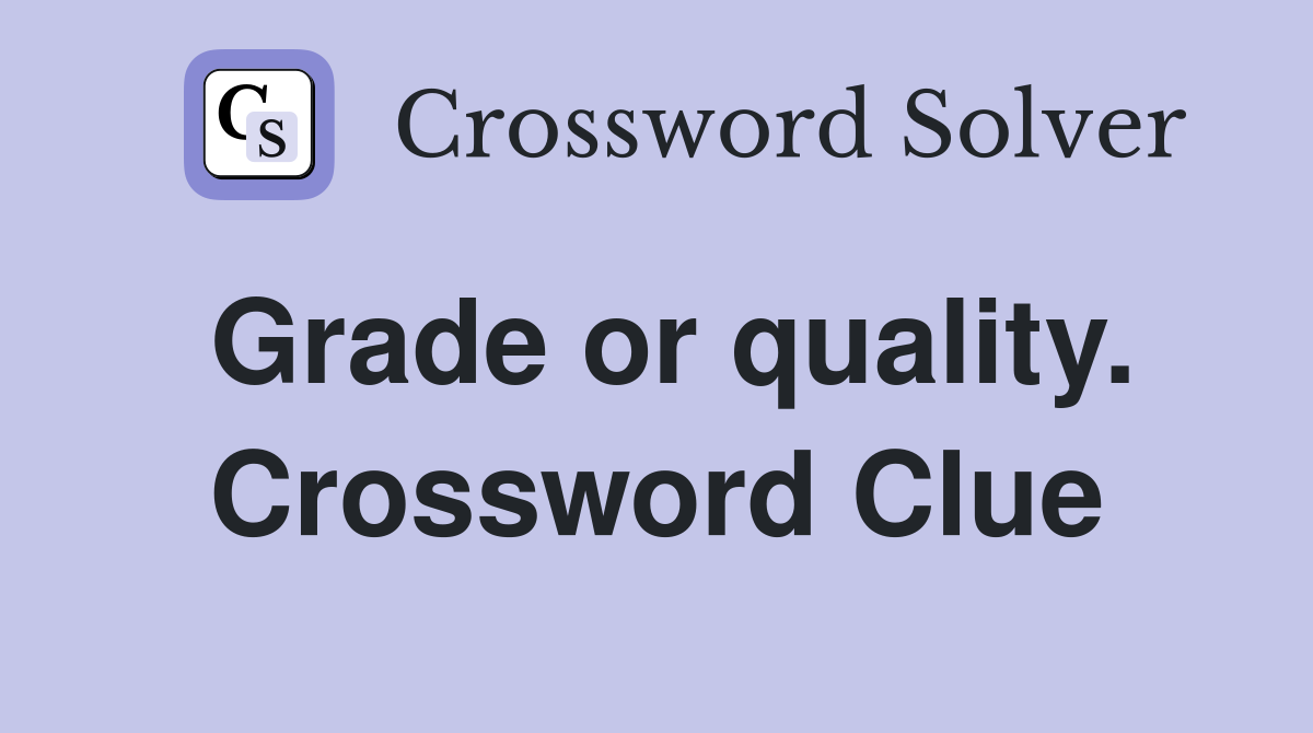 Grade or quality. Crossword Clue
