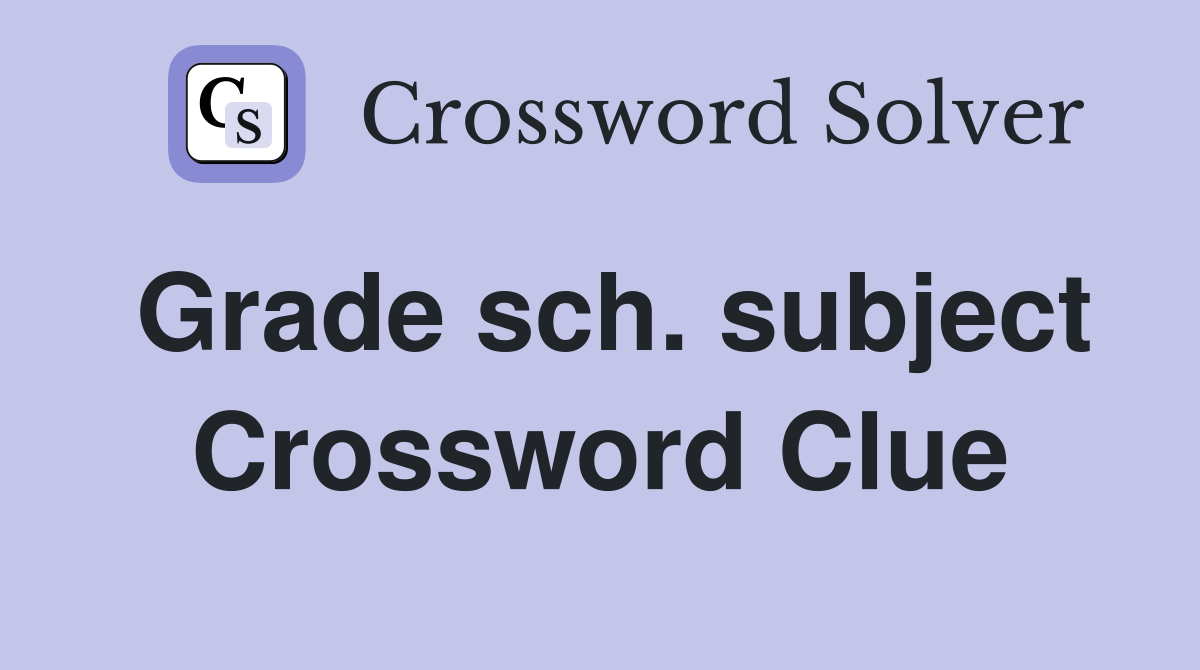 Grade sch. subject Crossword Clue