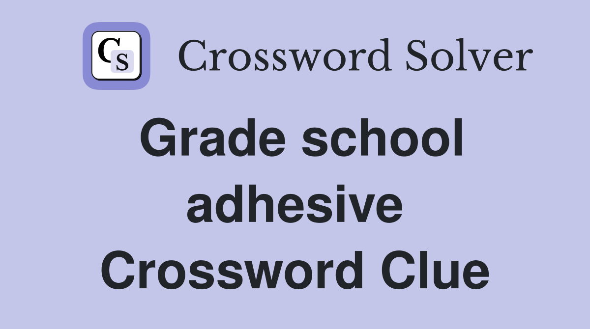 Grade school adhesive Crossword Clue