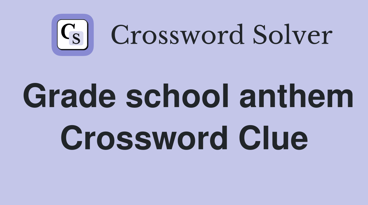 Grade school anthem Crossword Clue