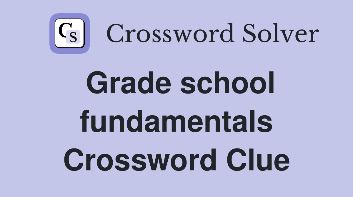 Grade school fundamentals Crossword Clue