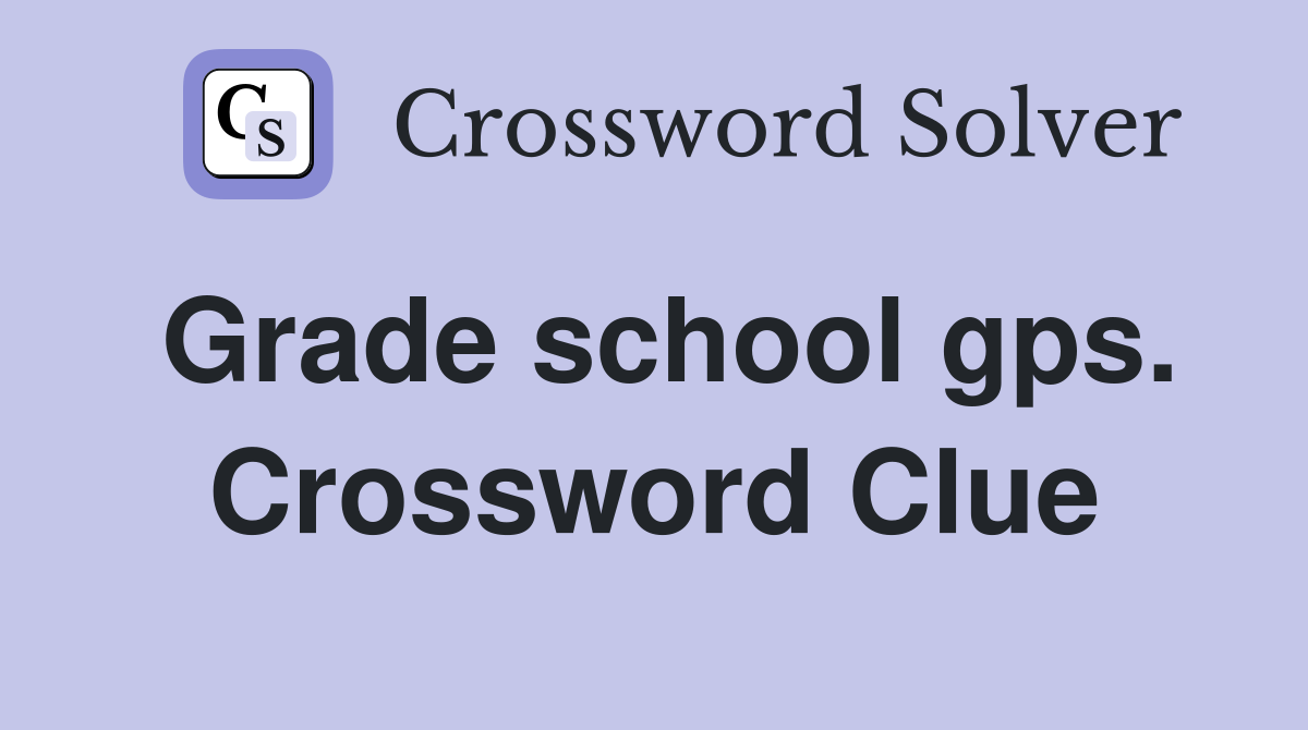 Grade school gps. Crossword Clue
