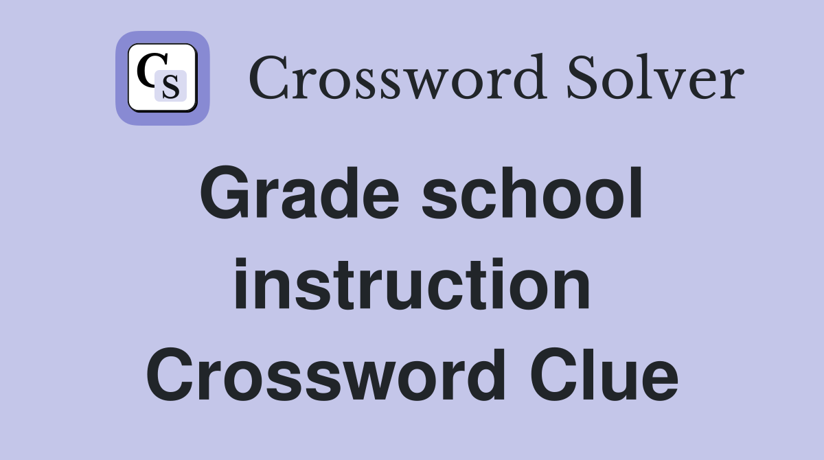 Grade school instruction Crossword Clue