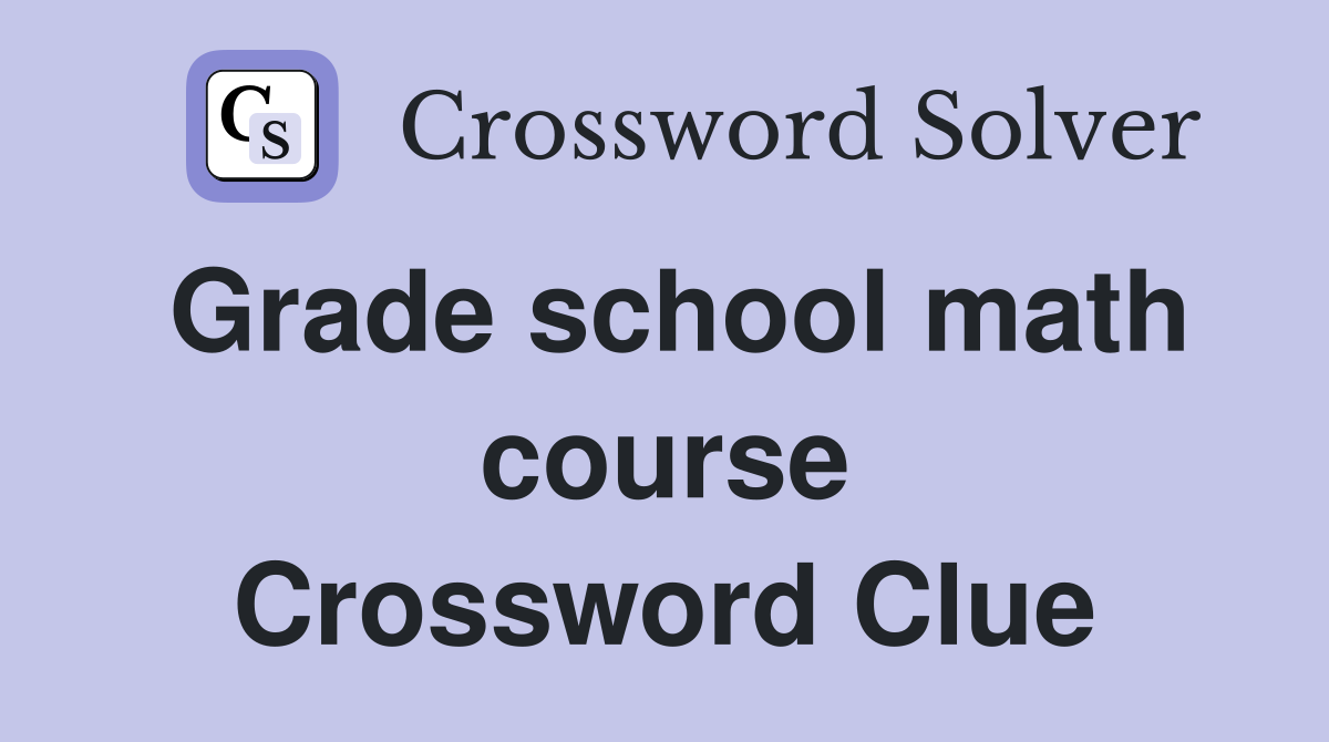 Grade school math course Crossword Clue