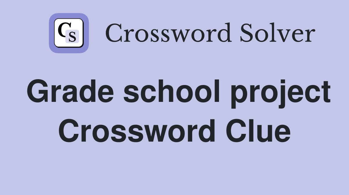 Grade school project Crossword Clue