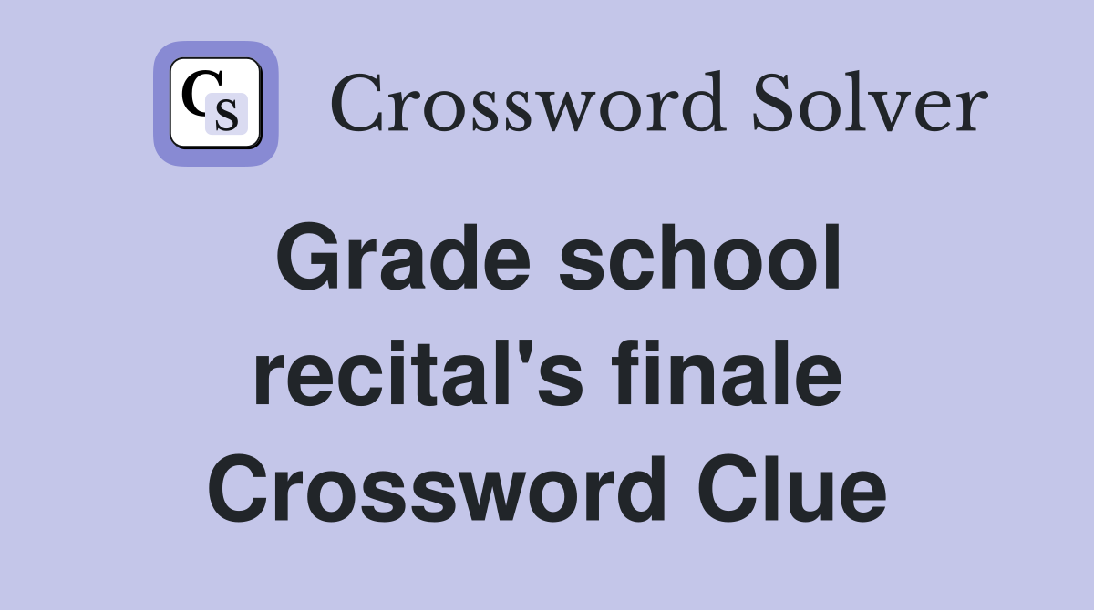 Grade school recital's finale Crossword Clue