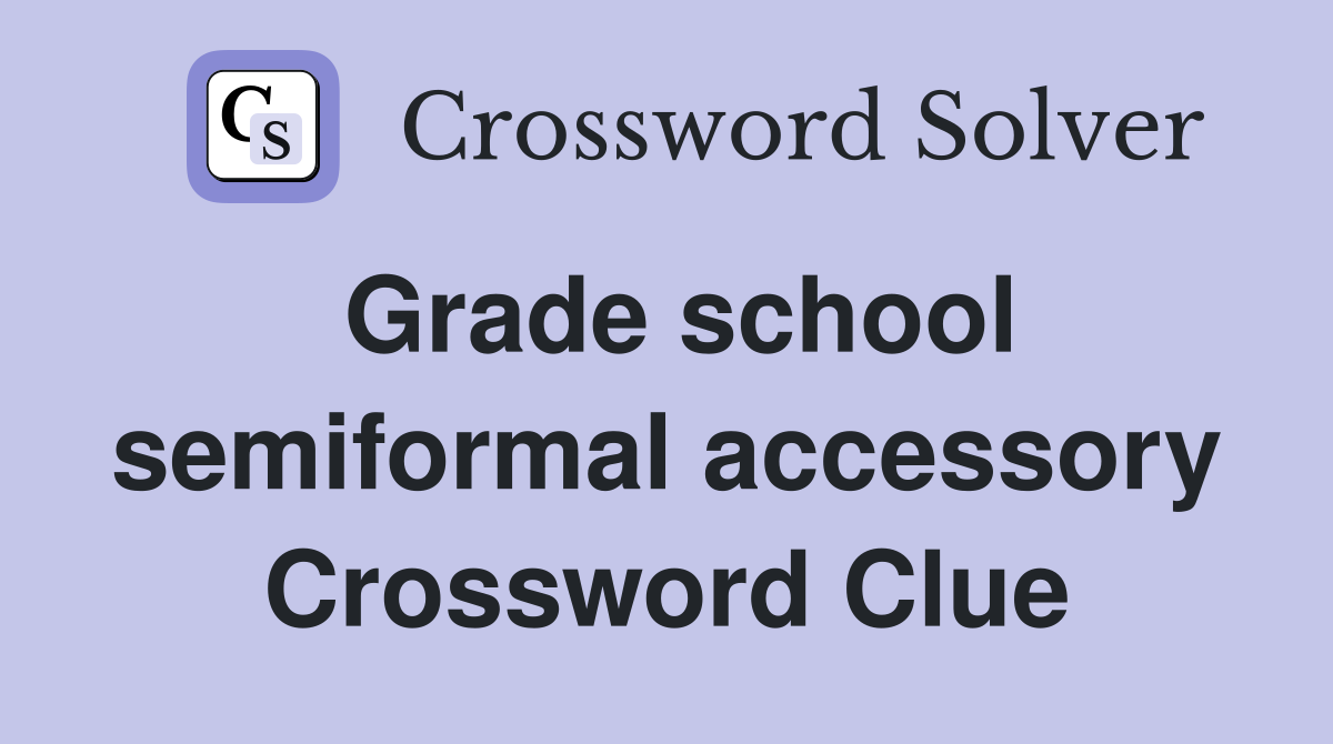Grade school semiformal accessory Crossword Clue