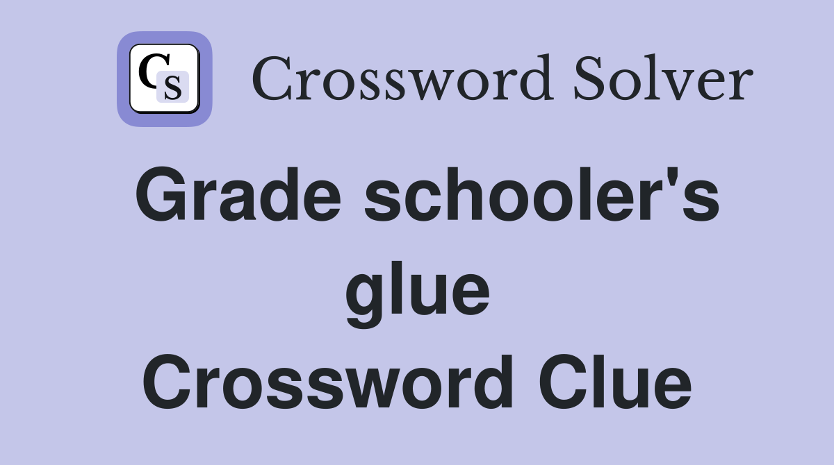 Grade schooler's glue Crossword Clue