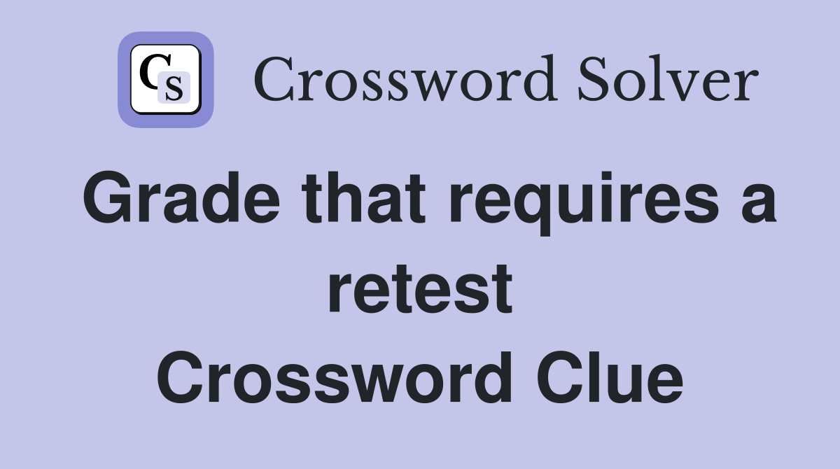 Grade that requires a retest Crossword Clue