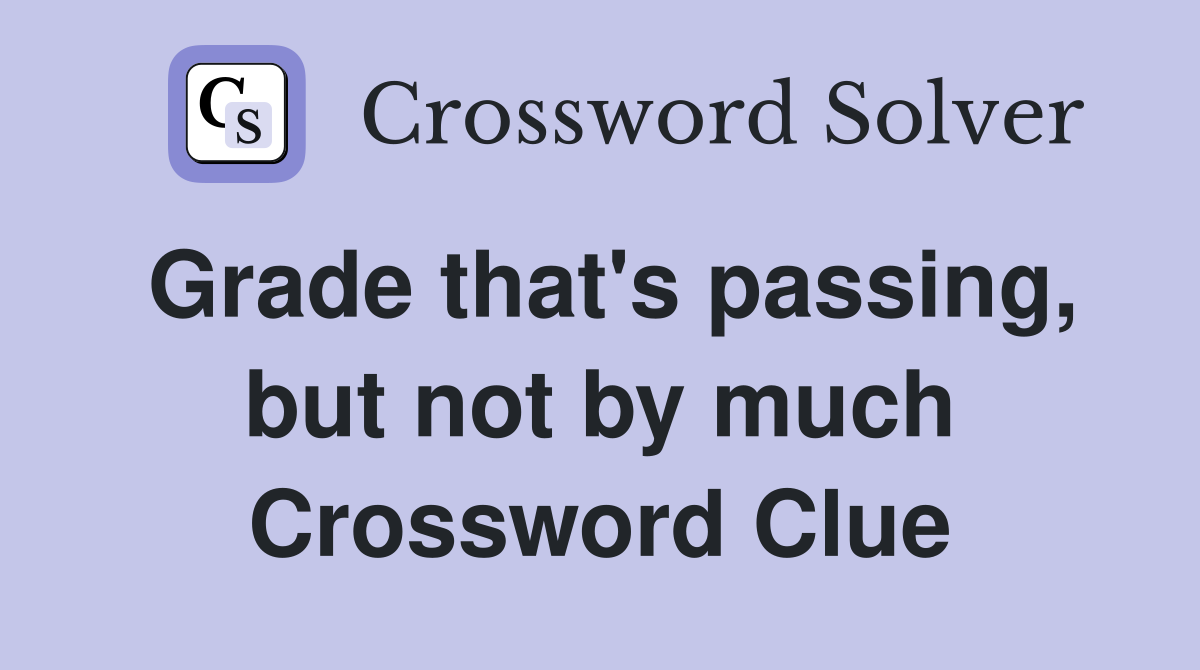 Grade that's passing, but not by much Crossword Clue