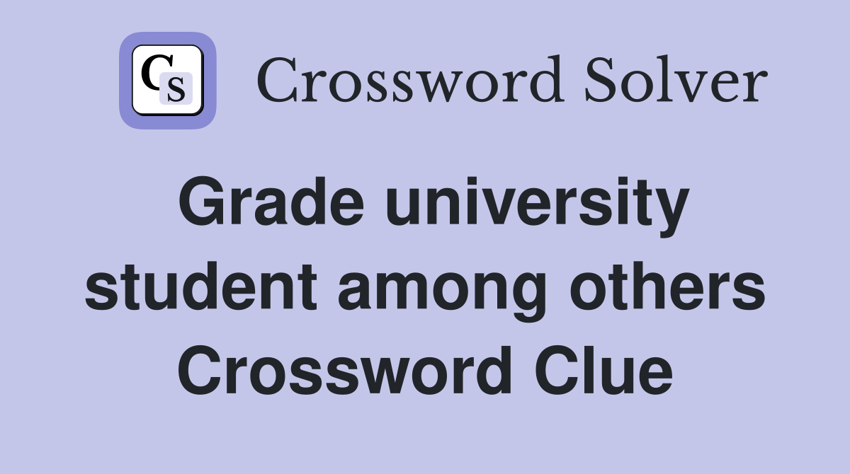 Grade university student among others Crossword Clue