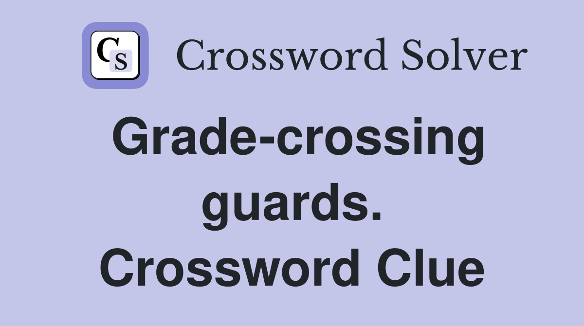 Grade-crossing guards. Crossword Clue
