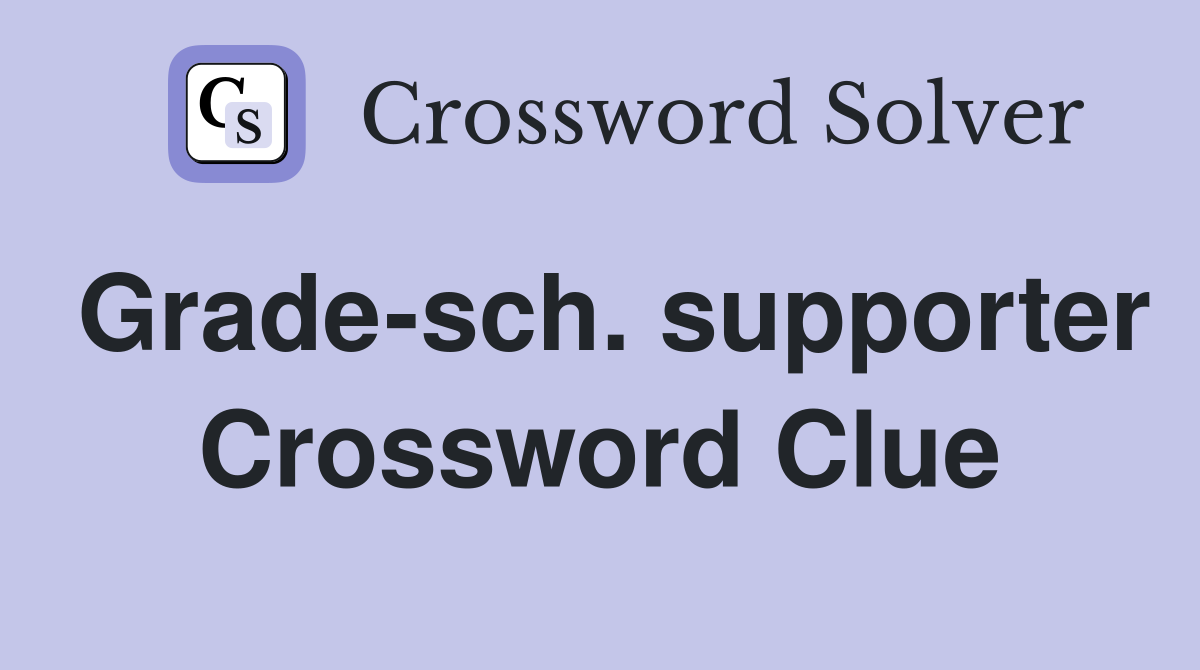 Grade-sch. supporter Crossword Clue
