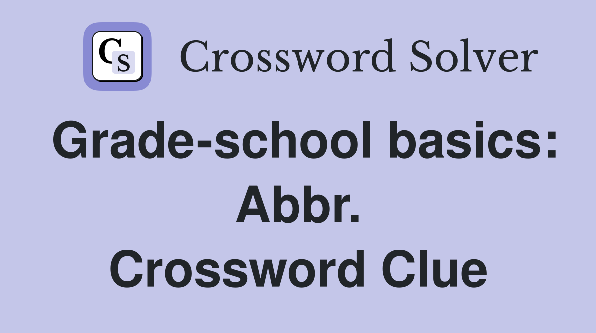 Grade-school basics: Abbr. Crossword Clue
