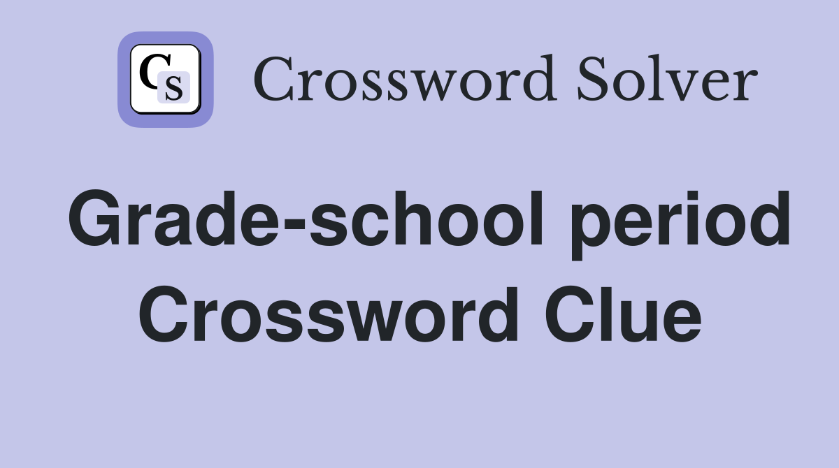 Grade-school period Crossword Clue