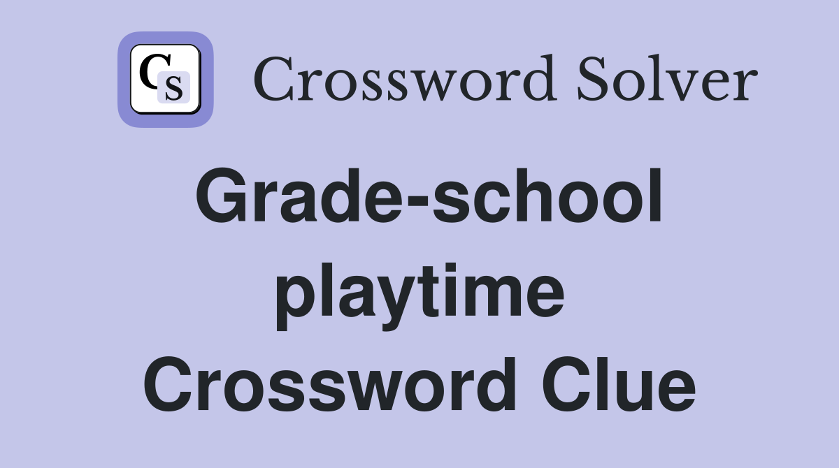 Grade-school playtime Crossword Clue